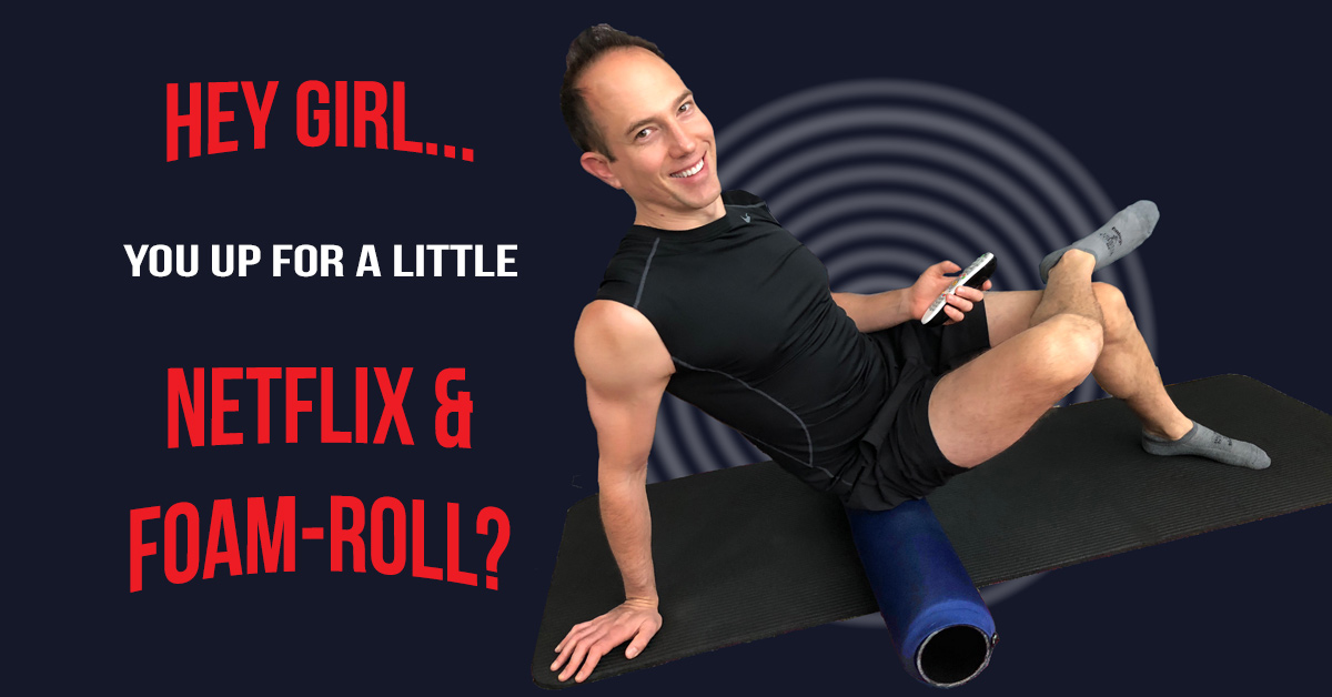 Netflix and Foam Roll – Progressive Gym | Seattle, WA